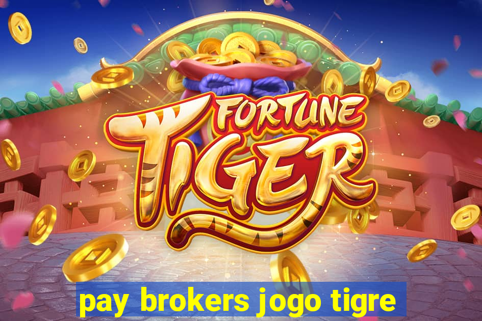 pay brokers jogo tigre